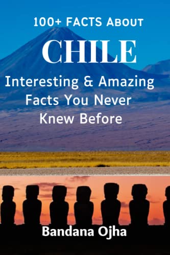 100+ Facts About CHILE: Interesting & Amazing Facts You Never Knew Before
