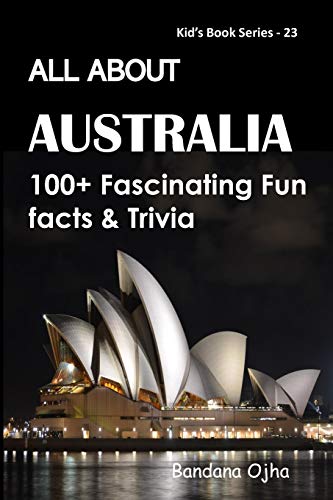 ALL ABOUT AUSTRALIA: 100+ FASCINATING FUN FACTS & TRIVIA (Kid's Book Series -24, Band 23)
