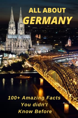 ALL ABOUT GERMANY: 100+ Amazing & Interesting Facts You Didn’t Know Before von Independently published