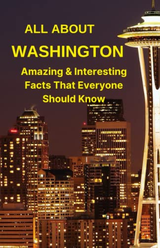 ALL ABOUT WASHINGTON STATE: Interesting & Amazing Facts That Everyone Should Know von Independently published