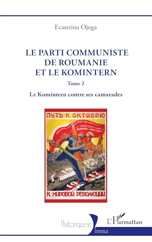 Le Parti communiste de Roumanie et le Komintern: Tome 2 Le Komintern contre ses camarades von Editions L'Harmattan