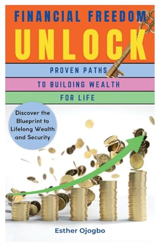 Financial Freedom Unlocked: Proven Paths to Building Wealth for Life von Lulu.com