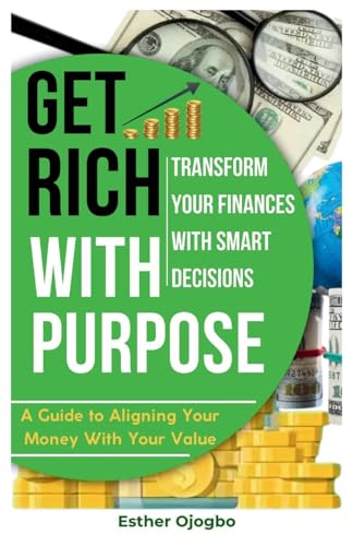 Get Rich with Purpose: Transform Your Finances with Smart Decisions von Lulu.com