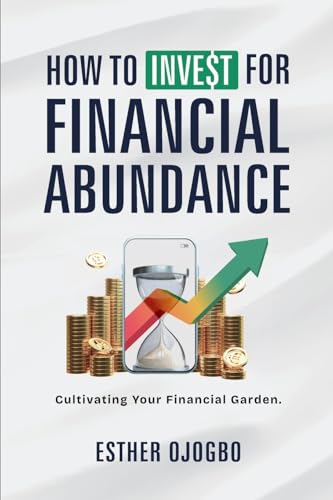 How To Invest For Financial Abundance: Cultivating Your Financial Garden von Lulu.com