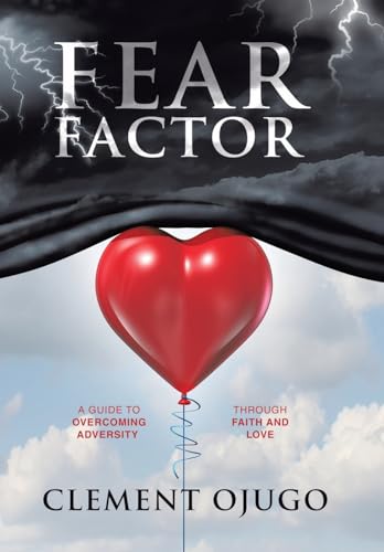 Fear Factor: A Guide to Overcoming Adversity through Faith and Love von Archway Publishing
