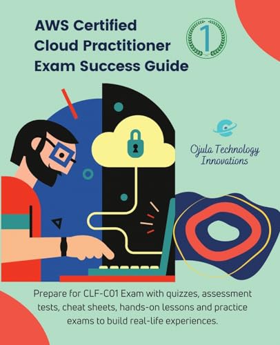 AWS Certified Cloud Practitioner Exam Success Guide, 1: Prepare for CLF-C01 Exam with quizzes, assessment tests, cheat sheets, hands-on lessons and practice exams to build real-life experiences