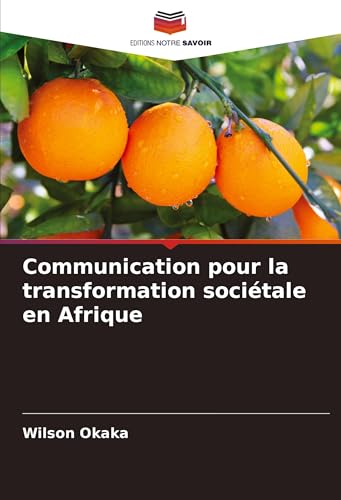 Communication pour la transformation sociétale en Afrique: DE von Editions Notre Savoir