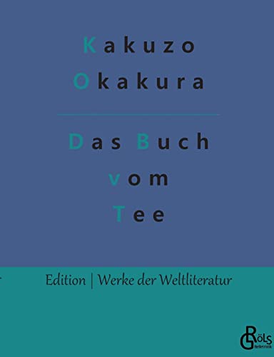 Das Buch vom Tee (Edition Werke der Weltliteratur)