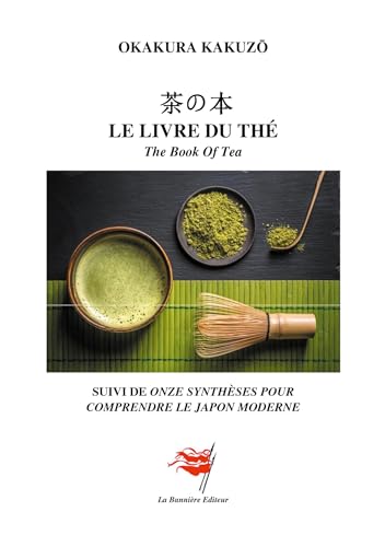 Le livre du thé: The Book Of Tea - Suivi de onze synthèses pour comprendre le Japon moderne
