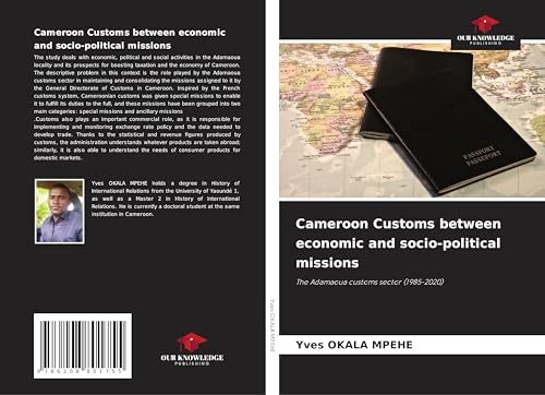 Cameroon Customs between economic and socio-political missions: The Adamaoua customs sector (1985-2020) von Our Knowledge Publishing