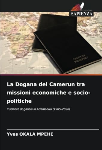 La Dogana del Camerun tra missioni economiche e socio-politiche: Il settore doganale in Adamaoua (1985-2020) von Edizioni Sapienza