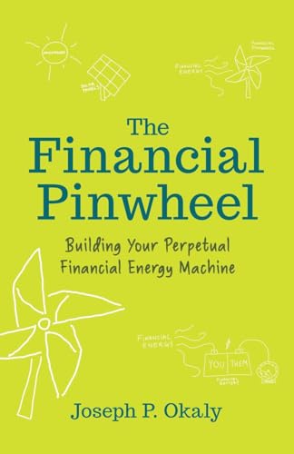 The Financial Pinwheel: Building Your Perpetual Financial Energy Machine The Financial Pinwheel: Building Your Perpetual Financial Energy Machine von Ethos Collective