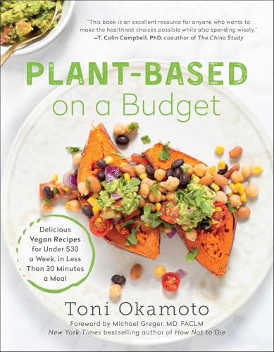 Plant-Based on a Budget: Delicious Vegan Recipes for Under $30 a Week, in Less Than 30 Minutes a Meal Plant-Based on a Budget: Delicious Vegan Recipes for Under $30 a Week, in Less Than 30 Minutes a Meal