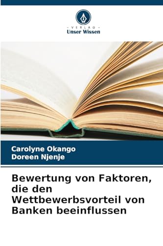Bewertung von Faktoren, die den Wettbewerbsvorteil von Banken beeinflussen von Verlag Unser Wissen