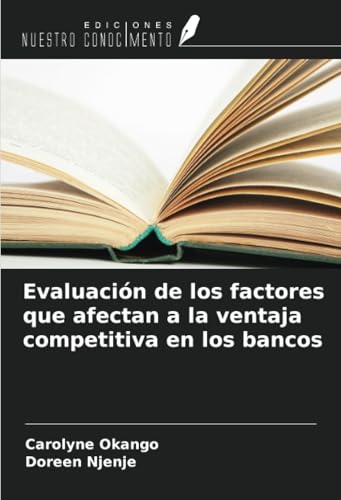 Evaluación de los factores que afectan a la ventaja competitiva en los bancos von Ediciones Nuestro Conocimiento