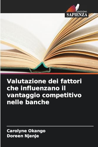 Valutazione dei fattori che influenzano il vantaggio competitivo nelle banche von Edizioni Sapienza