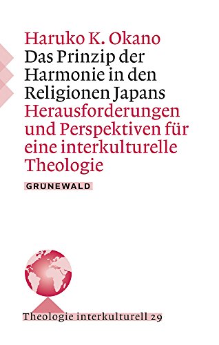 Das Prinzip der Harmonie in den Religionen Japans: Herausforderungen und Perspektiven für eine interkulturelle Theologie (Theologie interkulturell, Band 29) von Matthias Grunewald Verlag