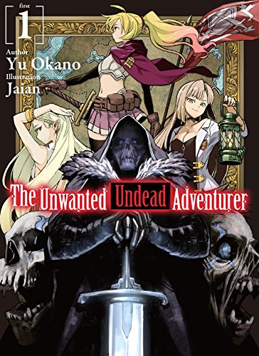 The Unwanted Undead Adventurer (Light Novel): Volume 1 (UNWANTED UNDEAD ADVENTURER LIGHT NOVEL SC) von Yen Press