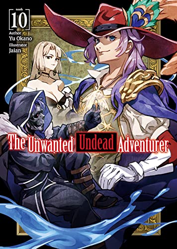 The Unwanted Undead Adventurer (Light Novel): Volume 10 (UNWANTED UNDEAD ADVENTURER LIGHT NOVEL SC)