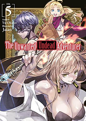 The Unwanted Undead Adventurer (Light Novel): Volume 5 (UNWANTED UNDEAD ADVENTURER LIGHT NOVEL SC) von Yen Press