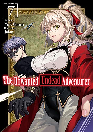 The Unwanted Undead Adventurer (Light Novel): Volume 7 (UNWANTED UNDEAD ADVENTURER LIGHT NOVEL SC, Band 7)