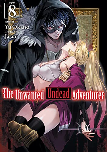The Unwanted Undead Adventurer (Light Novel): Volume 8 (UNWANTED UNDEAD ADVENTURER LIGHT NOVEL SC, Band 8) von Yen Press