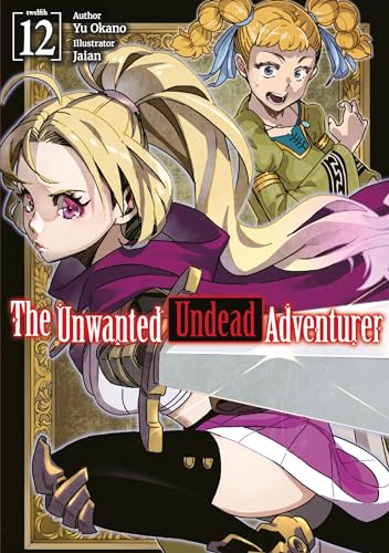 The Unwanted Undead Adventurer: Volume 12 (Light Novel) (UNWANTED UNDEAD ADVENTURER LIGHT NOVEL SC) von Yen Press