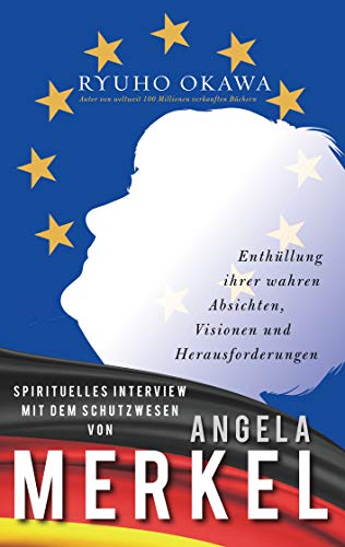 Spirituelles Interview mit dem Schutzwesen von Angela Merkel: Enthüllung ihrer wahren Absichten, Visionen und Herausforderungen von Books on Demand
