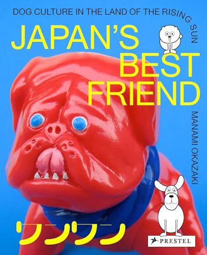 Japan's Best Friend: Dog Culture in the Land of the Rising Sun von Prestel