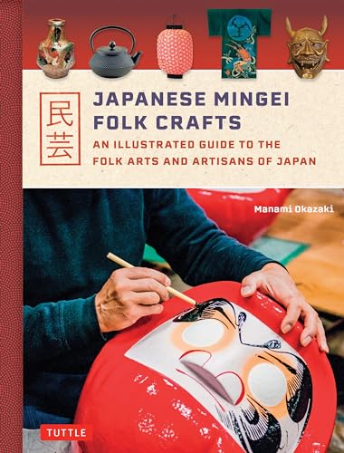 Japanese Mingei Folk Crafts: An Illustrated Guide to the Folk Arts and Artisans of Japan von Tuttle Publishing