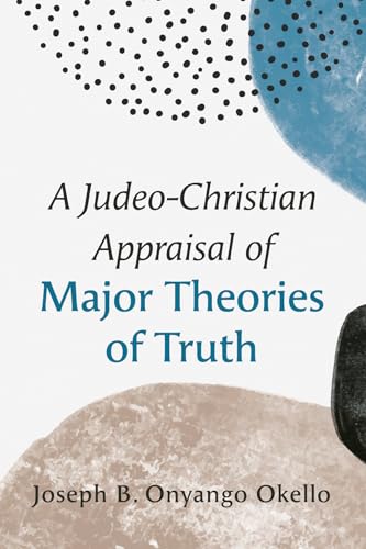A Judeo-Christian Appraisal of Major Theories of Truth von Wipf and Stock