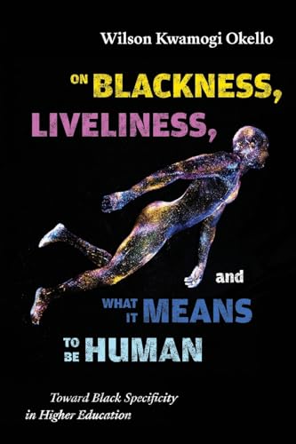 On Blackness, Liveliness, and What It Means to Be Human: Toward Black Specificity in Higher Education (Suny Series, Critical Race Studies in Education) von SUNY Press
