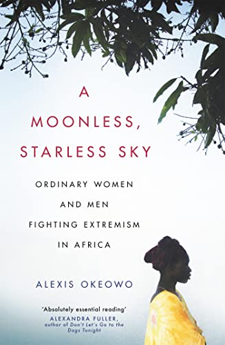 A Moonless, Starless Sky: Ordinary Women and Men Fighting Extremism in Africa von Corsair