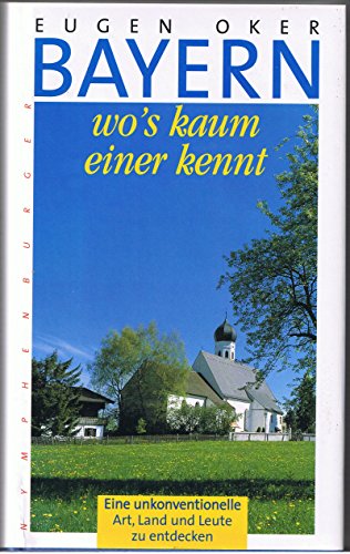 Bayern wo's kaum einer kennt, Bd.1, Eine unkonventionelle Art, Land und Leute zu entdecken