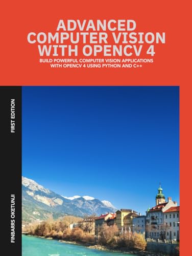 Advanced Computer Vision with OpenCV 4 von Independently published