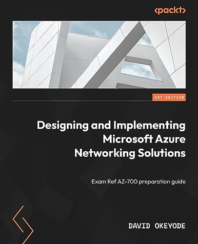 Designing and Implementing Microsoft Azure Networking Solutions: Exam Ref AZ-700 preparation guide von Packt Publishing