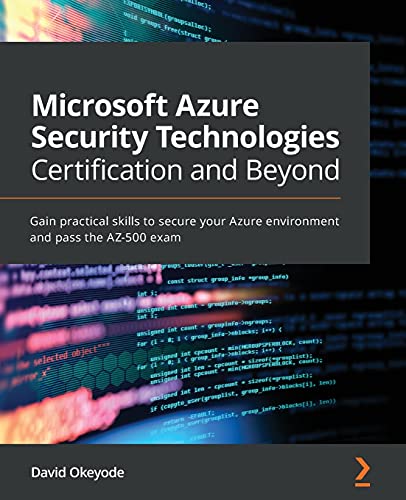 Microsoft Azure Security Technologies Certification and Beyond: Gain practical skills to secure your Azure environment and pass the AZ-500 exam von Packt Publishing
