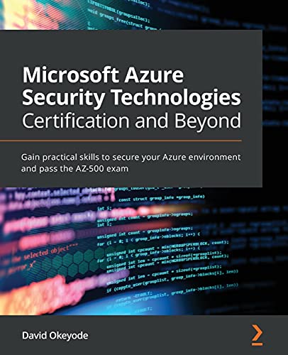 Microsoft Azure Security Technologies Certification and Beyond: Gain practical skills to secure your Azure environment and pass the AZ-500 exam Microsoft Azure Security Technologies Certification and Beyond: Gain practical skills to secure your Azure environment and pass the AZ-500 exam von Packt Publishing