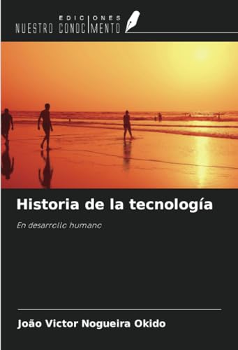 Historia de la tecnología: En desarrollo humano von Ediciones Nuestro Conocimiento