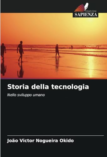 Storia della tecnologia: Nello sviluppo umano von Edizioni Sapienza