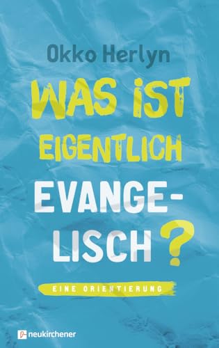 Was ist eigentlich evangelisch?: Eine Orientierung