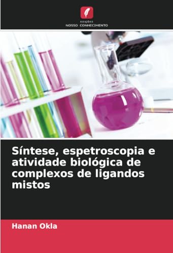 Síntese, espetroscopia e atividade biológica de complexos de ligandos mistos von Edições Nosso Conhecimento