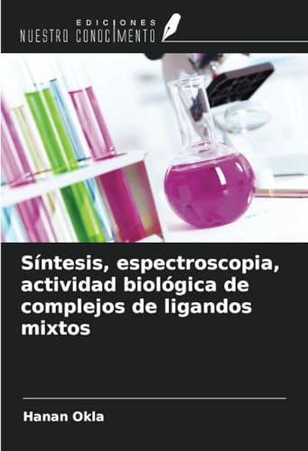 Síntesis, espectroscopia, actividad biológica de complejos de ligandos mixtos von Ediciones Nuestro Conocimiento