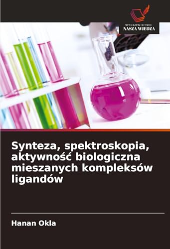 Synteza, spektroskopia, aktywno¿¿ biologiczna mieszanych kompleksów ligandów: DE von Wydawnictwo Nasza Wiedza