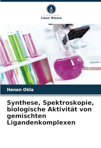 Synthese, Spektroskopie, biologische Aktivität von gemischten Ligandenkomplexen von Verlag Unser Wissen
