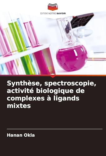 Synthèse, spectroscopie, activité biologique de complexes à ligands mixtes von Editions Notre Savoir