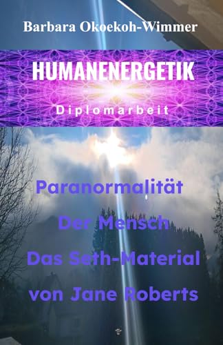 Humanenergetik Diplomarbeit * Paranormalität Der Mensch Das Seth-Material von Jane Roberts von Independently published