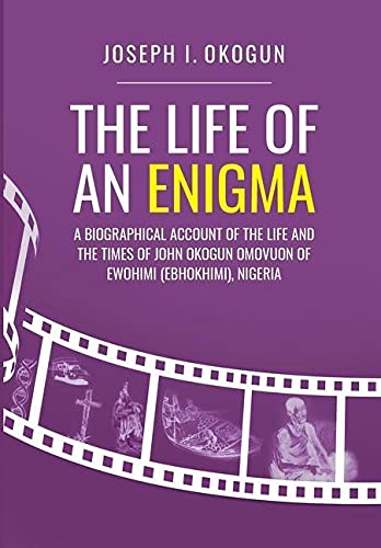 The Life Of An Enigma: A Biographical Account of the Life and the Times of John Okogun Omovuon of Ewohimi (Ebhokimi), Nigeria von FriesenPress