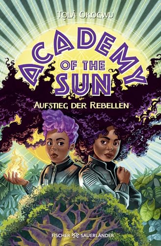 Academy of the Sun – Aufstieg der Rebellen: Kinderroman ab 10 Jahren │ Fantasy-Abenteuer und Action mit einer coolen Superheldin von FISCHERVERLAGE