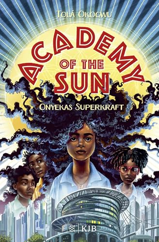 Academy of the Sun – Onyekas Superkraft: Fantasy-Buch 10 Jahren │ Abenteuer und Action für Superhelden- und Superheldinnen-Fans Academy of the Sun – Onyekas Superkraft: Fantasy-Buch 10 Jahren │ Abenteuer und Action für Superhelden- und Superheldinnen-Fans